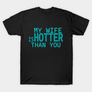 My Wife Is Hotter Than You T-Shirt